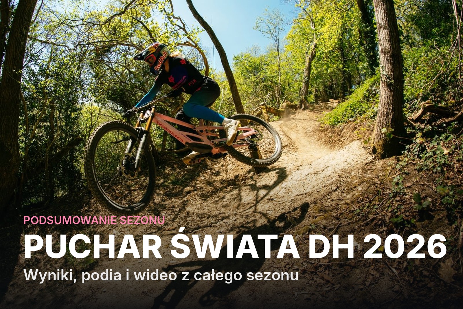 Puchar Świata DH 2026 - podsumowanie sezonu: wyniki, podia i wideo